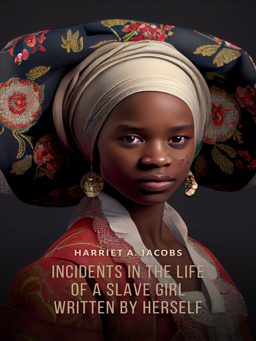 Title details for Incidents in the Life of a Slave Girl, Written by Herself by Harriet A. Jacobs - Available